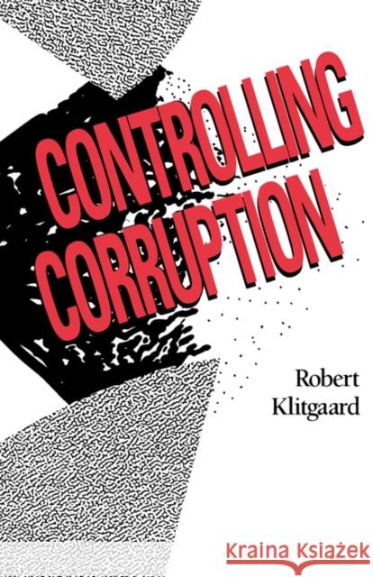 Controlling Corruption Robert Klitgaard 9780520074088 University of California Press