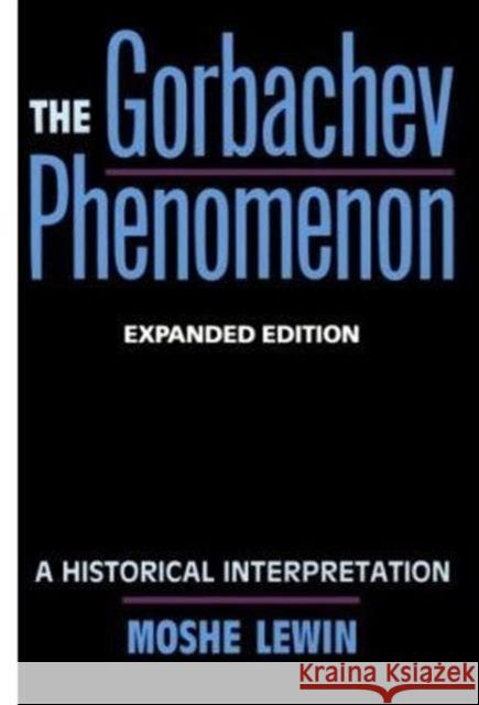 The Gorbachev Phenomenon: A Historical Interpretation Lewin, Moshe 9780520074293 University of California Press