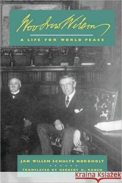 Woodrow Wilson: A Life for World Peace Schulte Nordholt, J. W. 9780520074446