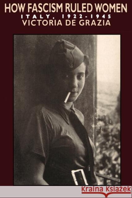 How Fascism Ruled Women: Italy, 1922-1945 de Grazia, Victoria 9780520074576
