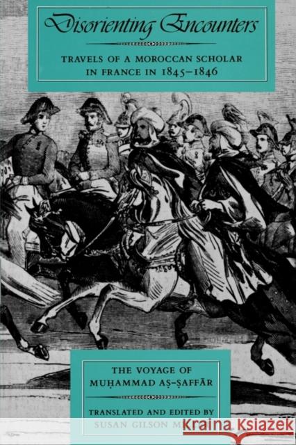 Disorienting Encounters: Travels of a Moroccan Scholar in France in 1845-1846. the Voyage of Muhammad As-Saffarvolume 14 As-Saffar, Muhammed 9780520074620 University of California Press