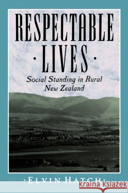 Respectable Lives: Social Standing in Rural New Zealand Hatch, Elvin 9780520074736 University of California Press