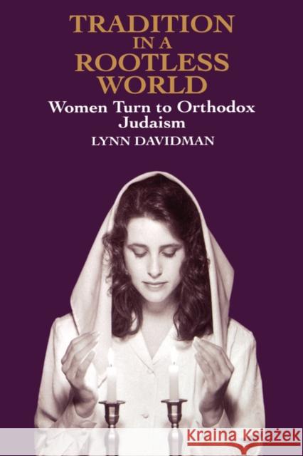 Tradition in a Rootless World: Women Turn to Orthodox Judaism Davidman, Lynn 9780520075450