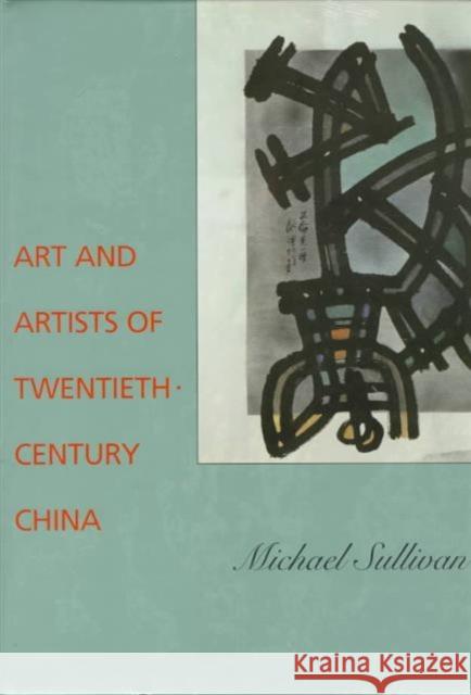 Art and Artists of Twentieth-Century China Michael Sullivan 9780520075566 University of California Press