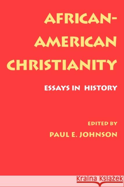 African-American Christianity: Essays in History Johnson, Paul E. 9780520075948