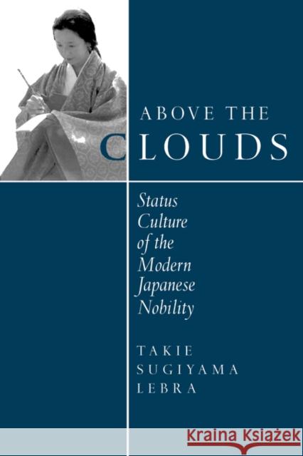 Above the Clouds: Status Culture of the Modern Japanese Nobility Lebra, Takie Sugiyama 9780520076020