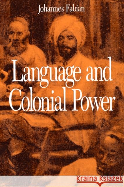 Language and Colonial Power: The Appropriation of Swahili in the Former Belgian Congo, 1880-1938 Fabian, Johannes 9780520076259 University of California Press