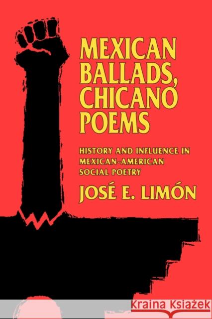 Mexican Ballads, Chicano Poems: History and Influence in Mexican-American Social Poetry Limón, José E. 9780520076334