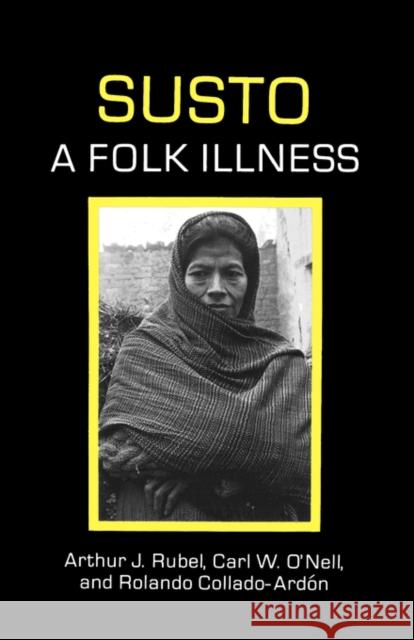Susto, a Folk Illness Rubel, Arthur J. 9780520076341 University of California Press