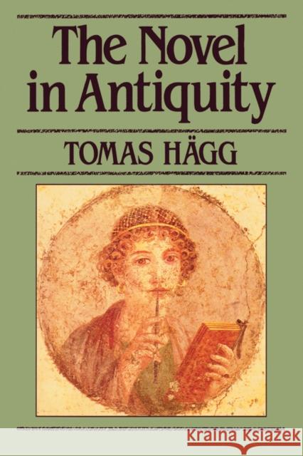The Novel in Antiquity Tomas Hagg 9780520076389 University of California Press