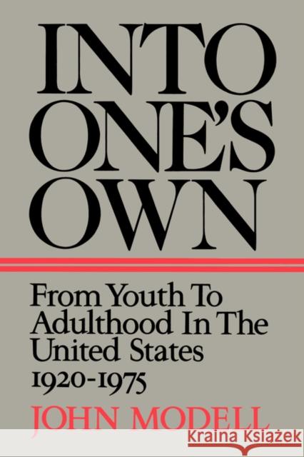 Into One's Own: From Youth to Adulthood in the United States 1920-1975 Modell, John 9780520076419