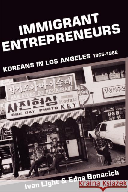 Immigrant Entrepreneurs : Koreans in Los Angeles, 1965-1982 Edna Bonacich Ivan H. Light 9780520076563 University of California Press