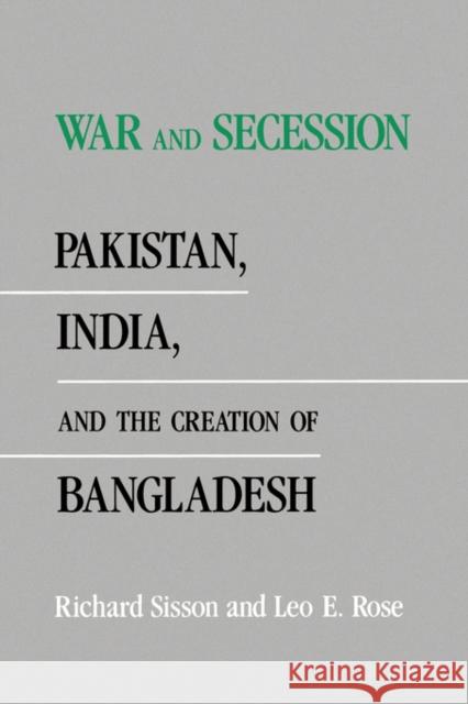 War and Secession: Pakistan, India, and the Creation of Bangladesh Sisson, Richard 9780520076655 University of California Press