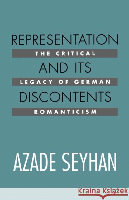 Representation and Its Discontents: The Critical Legacy of German Romanticism Seyhan, Azade 9780520076761 University of California Press