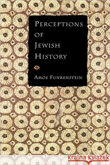 Perceptions of Jewish History Amos Funkenstein 9780520077027 University of California Press