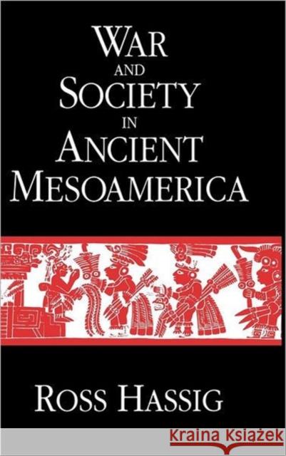 War and Society in Ancient Mesoamerica Ross Hassig R. Hassig 9780520077348 University of California Press