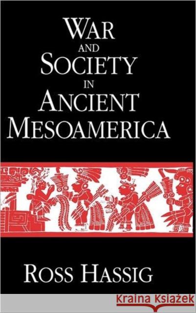 War and Society in Ancient Mesoamerica Ross Hassig R. Hassig 9780520077348