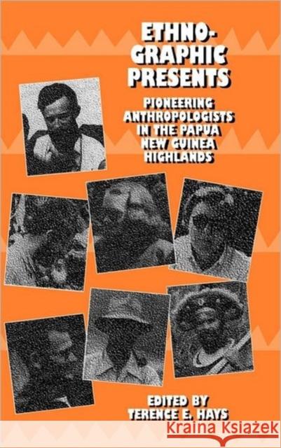 Ethnographic Presents: Pioneering Anthropologists in the Papua New Guinea Highlandsvolume 12 Hays, Terence E. 9780520077454 University of California Press