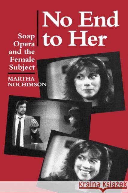 No End to Her: Soap Opera and the Female Subject Nochimson, Martha 9780520077713 University of California Press