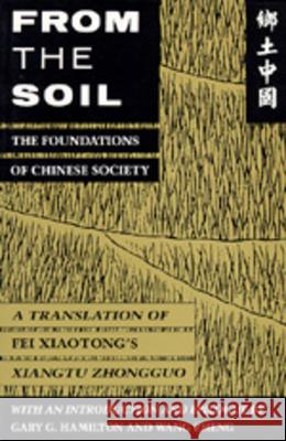 From the Soil: The Foundations of Chinese Society Fei, Xiaotong 9780520077966