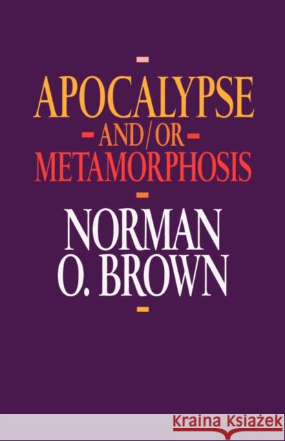 Apocalypse And/Or Metamorphosis Brown, Norman O. 9780520078284 University of California Press