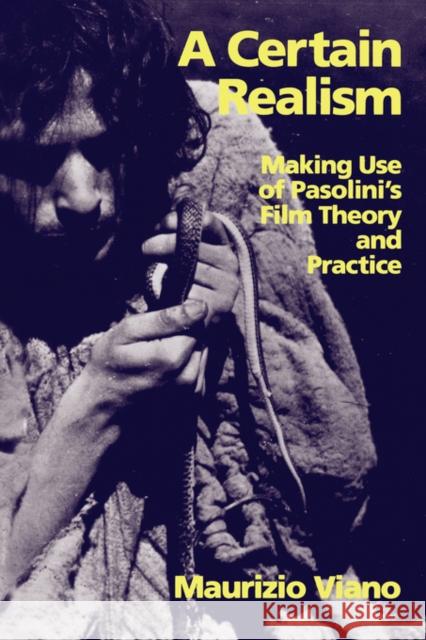 A Certain Realism: Making Use of Pasolini's Film Theory and Practice Viano, Maurizio 9780520078550