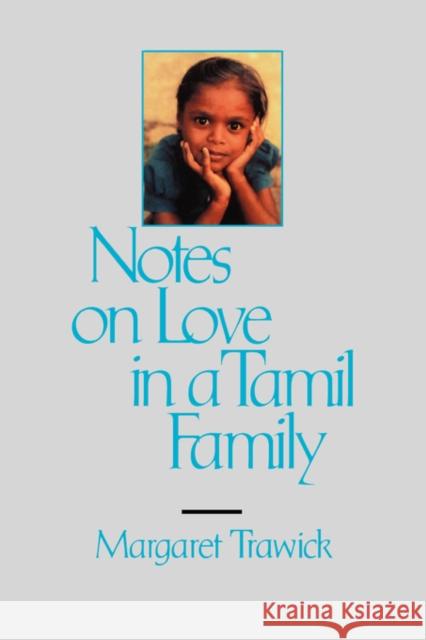 Notes on Love in a Tamil Family Margaret Trawick 9780520078949 University of California Press