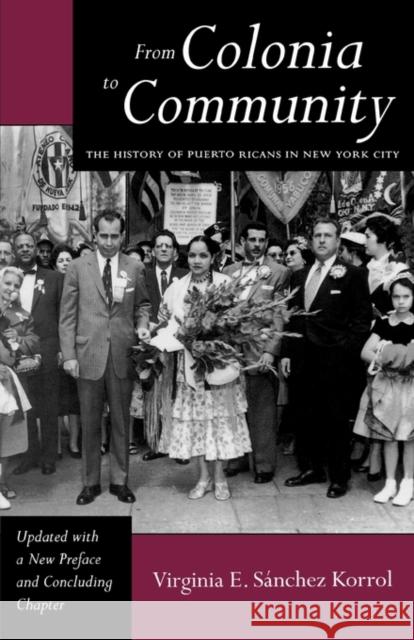 From Colonia to Community: The History of Puerto Ricans in New York City Sánchez Korrol, Virginia E. 9780520079007 University of California Press