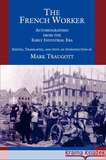 The French Worker Traugott, Mark 9780520079328 University of California Press
