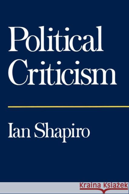 Political Criticism Ian Shapiro 9780520080324 University of California Press