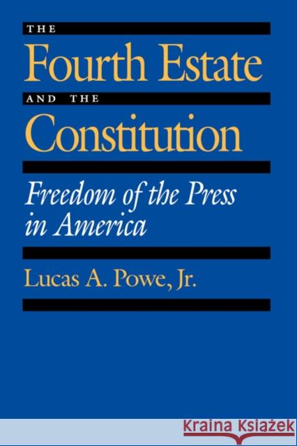 The Fourth Estate and the Constitution: Freedom of the Press in America Powe, Lucas A. 9780520080386 University of California Press