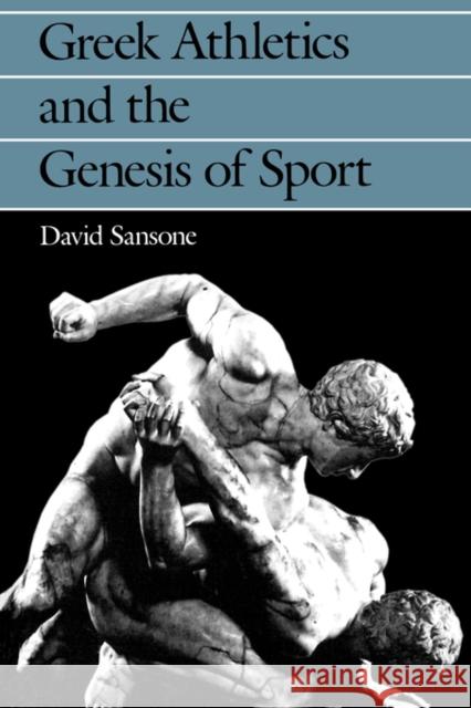 Greek Athletics and the Genesis of Sport David Sansone 9780520080959 University of California Press