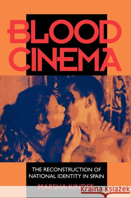 Blood Cinema: The Reconstruction of National Identity in Spain Kinder, Marsha 9780520081574