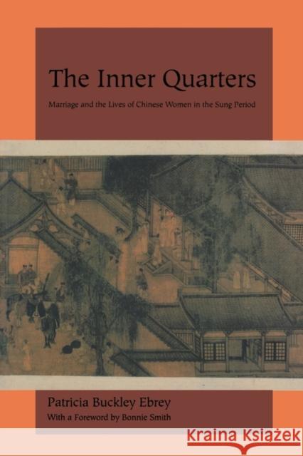 The Inner Quarters: Marriage and the Lives of Chinese Women in the Sung Period Ebrey, Patricia Buckley 9780520081581