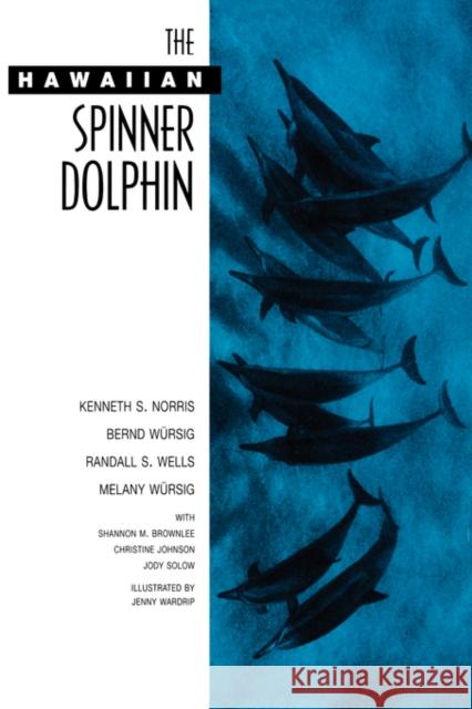 The Hawaiian Spinner Dolphin Kenneth S. Norris Jenny Wardrip Randall S. Wells 9780520082083