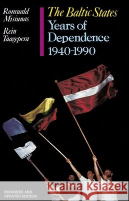 The Baltic States: Years of Dependence, 1940-1990 Romuald J. Misiunas Rein Taagepera 9780520082281 University of California Press