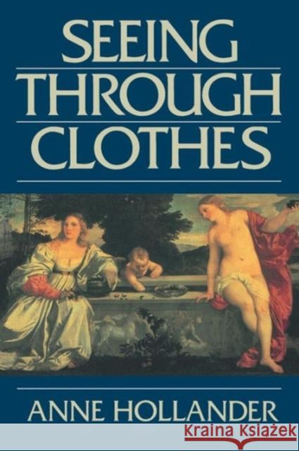 Seeing Through Clothes Anne Hollander 9780520082311