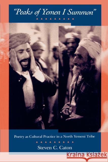 Peaks of Yemen I Summon: Poetry as Cultural Practice in a North Yemeni Tribe Caton, Steven C. 9780520082618 University of California Press