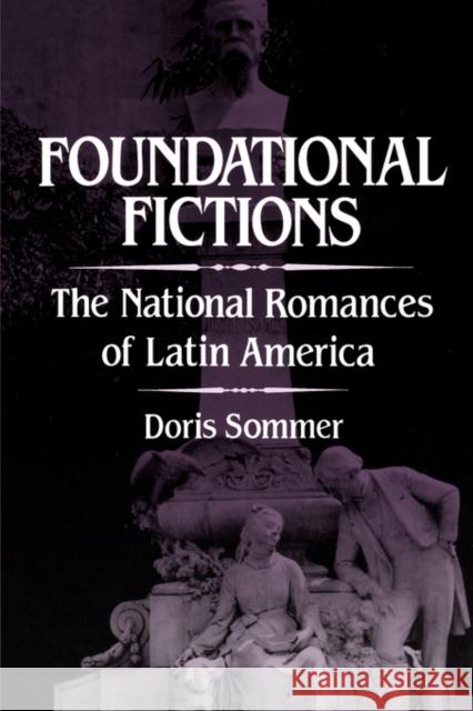 Foundational Fictions: The National Romances of Latin Americavolume 8 Sommer, Doris 9780520082854