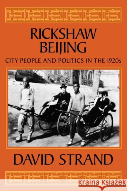 Rickshaw Beijing: City People & Politics in the 1920s Strand, David 9780520082861 University of California Press