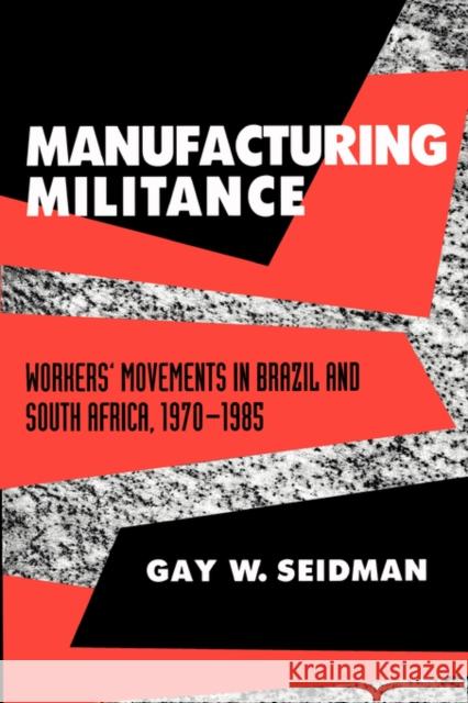 Manufacturing Militance: Workers' Movements in Brazil and South Africa, 1970-1985 Seidman, Gay W. 9780520083035 University of California Press
