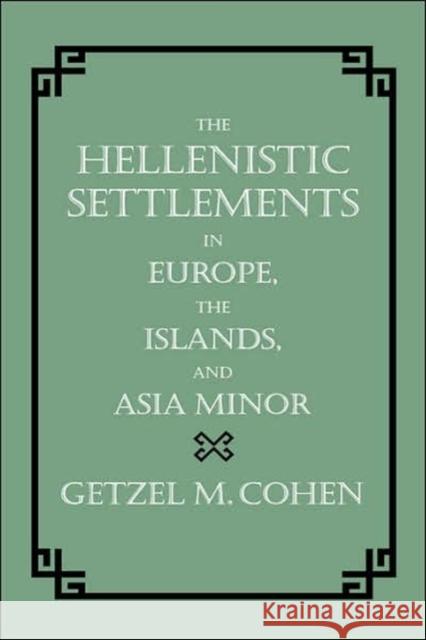 The Hellenistic Settlements in Europe, the Islands, and Asia Minor: Volume 17 Cohen, Getzel M. 9780520083295 University of California Press