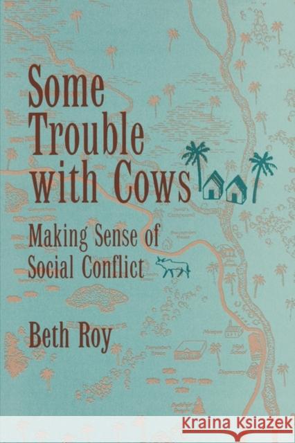 Some Trouble with Cows: Making Sense of Social Conflict Roy, Beth 9780520083424 University of California Press