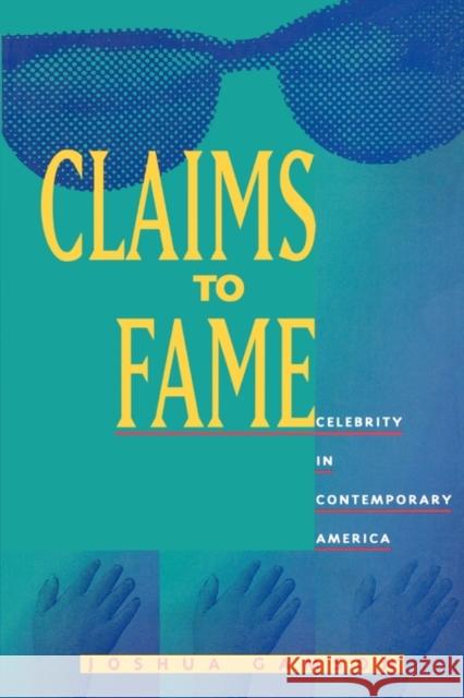 Claims to Fame: Celebrity in Contemporary America Gamson, Joshua 9780520083530