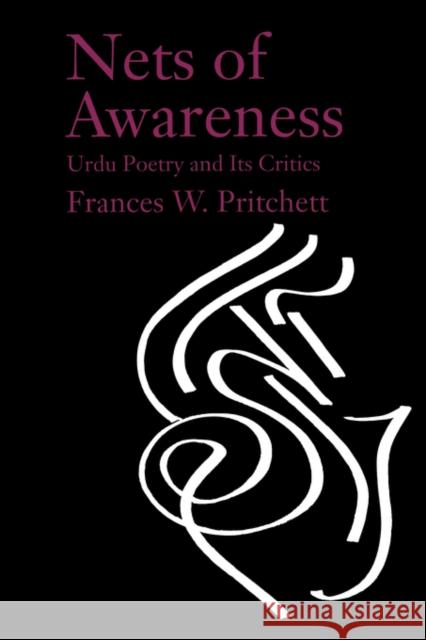 Nets of Awareness: Urdu Poetry and Its Critics Pritchett, Frances W. 9780520083868 University of California Press