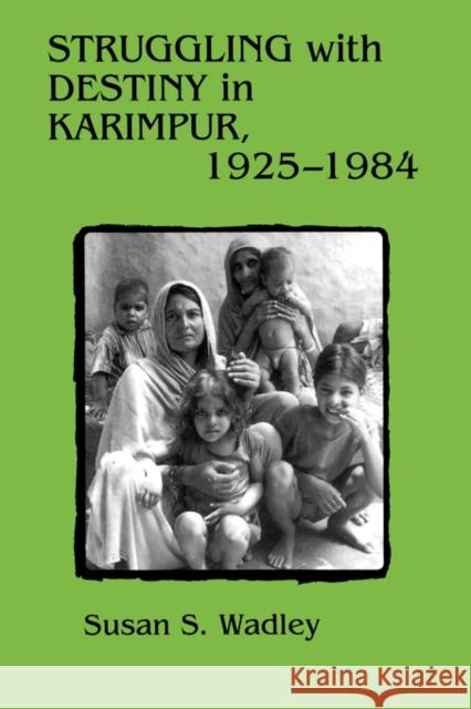 Struggling with Destiny in Karimpur, 1925-1984 Susan S. Wadley 9780520084070