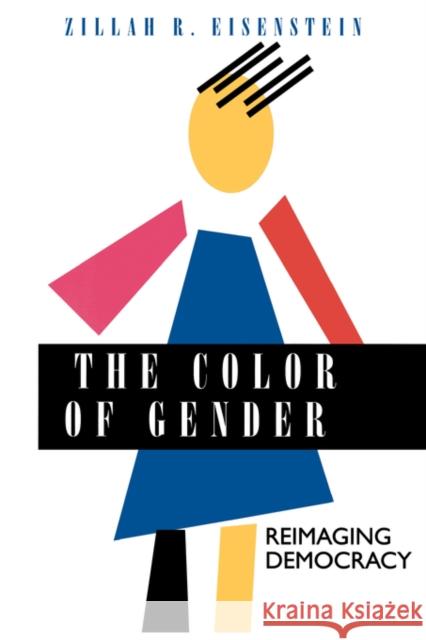 The Color of Gender: Reimaging Democracy Eisenstein, Zillah R. 9780520084223