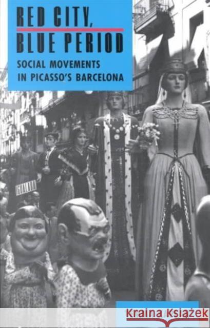 Red City, Blue Period: Social Movements in Picasso's Barcelona Kaplan, Temma 9780520084407 University of California Press