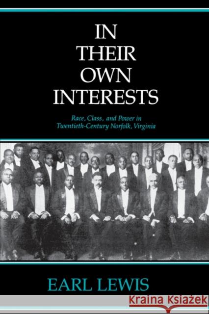 In Their Own Interests: Race, Class and Power in Twentieth-Century Norfolk, Virginia Lewis, Earl 9780520084445