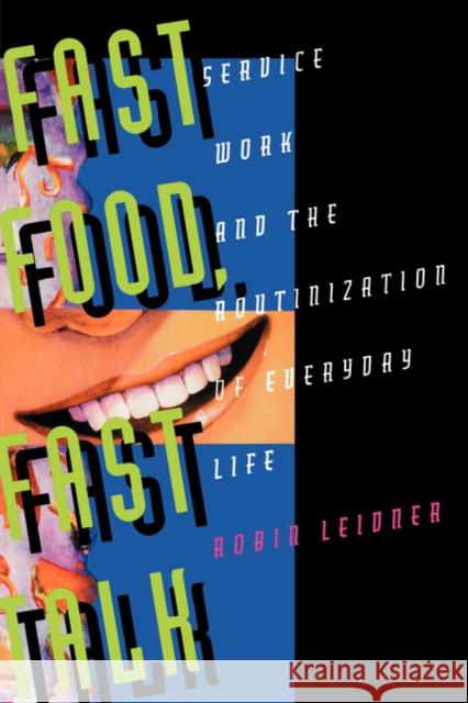 Fast Food, Fast Talk: Service Work and the Routinization of Everyday Life Leidner, Robin 9780520085008 University of California Press